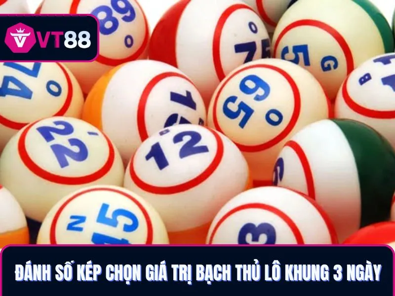 Đánh số kép chọn giá trị Bạch thủ lô khung 3 ngày VT88 đẹp nhất