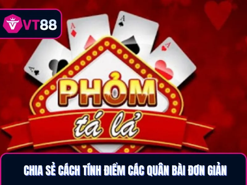 Chia sẻ cách tính điểm các quân bài Phỏm VT88 đơn giản