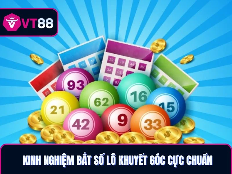 Kinh nghiệm bắt số lô khuyết góc VT88 cực chuẩn