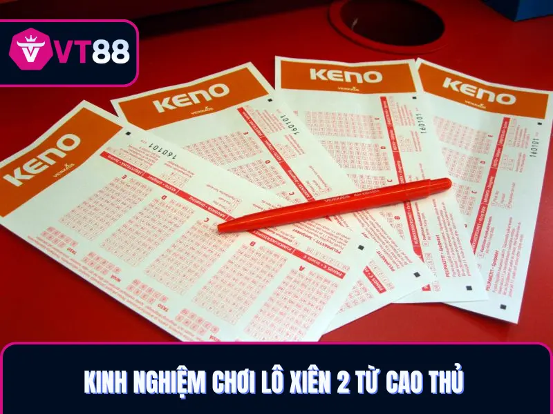 Kinh nghiệm chơi lô xiên 2 VT88 từ lão làng chuyên nghiệp