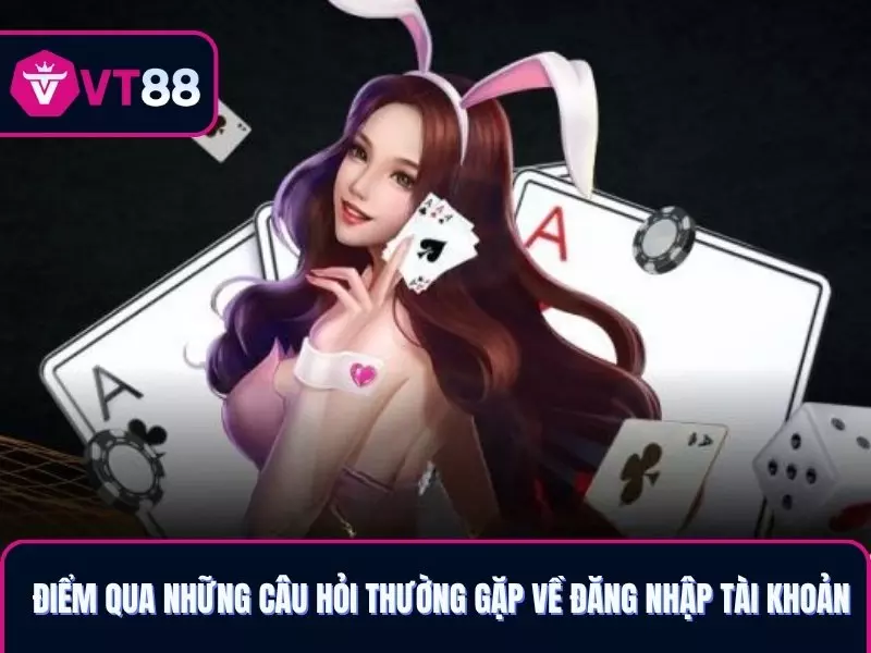 Điểm qua những câu hỏi thường gặp về đăng nhập tài khoản