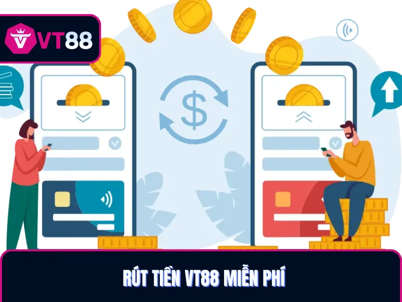 Rút tiền VT88 miễn phí hoàn toàn