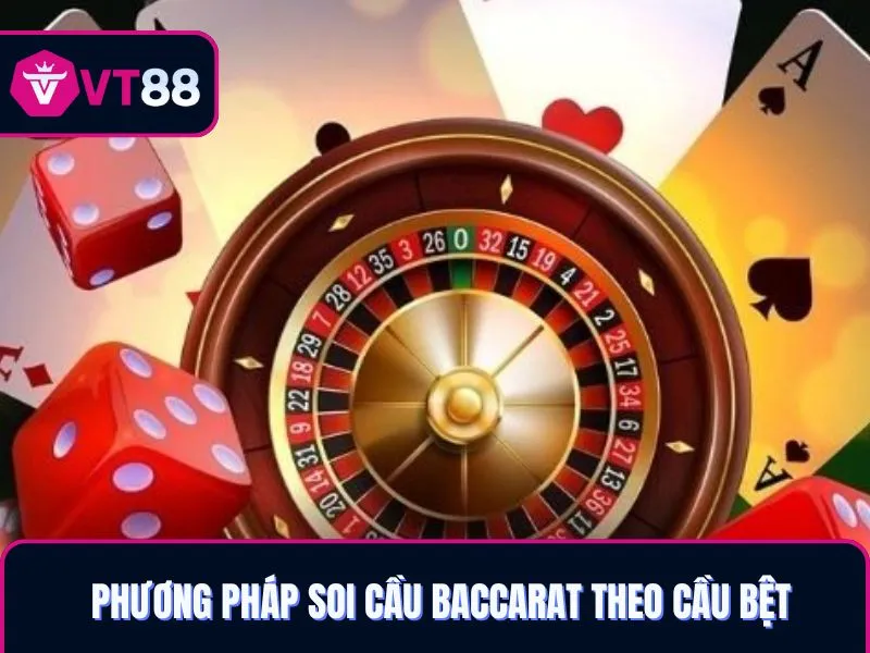 Phương pháp soi cầu baccarat theo cầu bệt