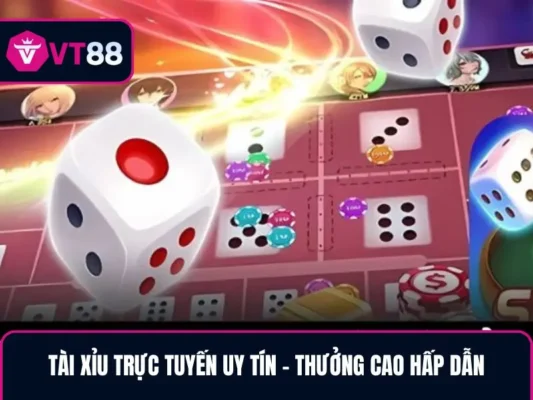Tài Xỉu VT88 Trực Tuyến Uy Tín - Thưởng Cao Hấp Dẫn