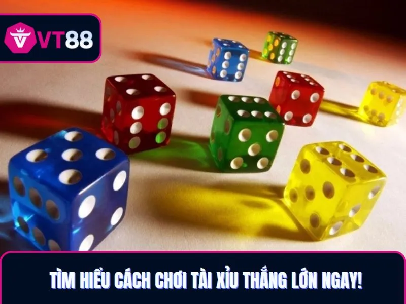 Tìm hiểu cách chơi tài xỉu VT88 thắng lớn ngay!