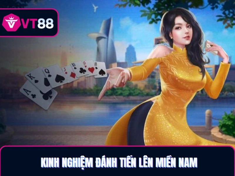 Tiến Lên Miền Nam VT88 và kinh nghiệm chơi từ cao thủ