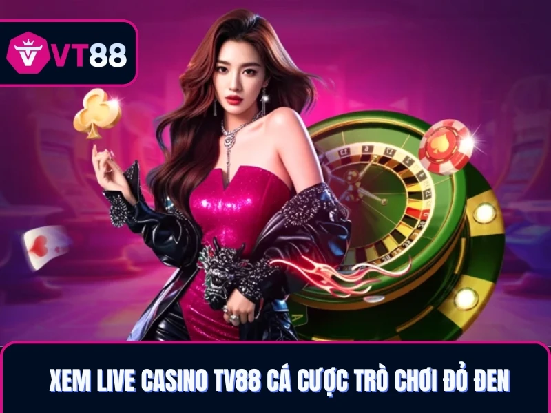 Xem live casino TV88 cá cược trò chơi đỏ đen