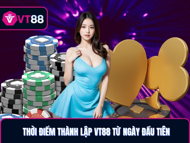 Thời điểm thành lập trang game VT88 từ ngày đầu tiên